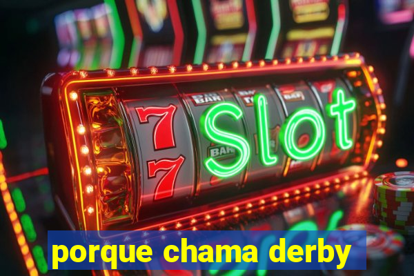 porque chama derby